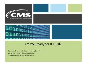 Are you ready for ICD  10? Denesecia Green, Senior Health Insurance Specialist Centers for