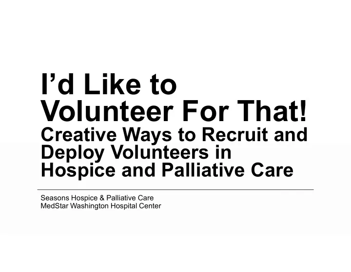 i d like to volunteer for that
