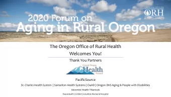 The Oregon Office of Rural Health  Welcomes You!  Thank You Partners  PacificSource  St. Charles