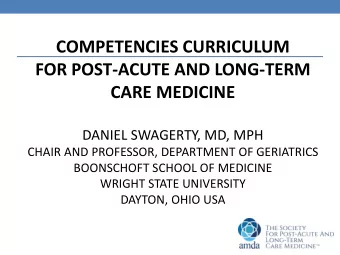 FOR POST-ACUTE AND LONG-TERM CARE MEDICINE  DANIEL SWAGERTY, MD, MPH  CHAIR AND PROFESSOR,