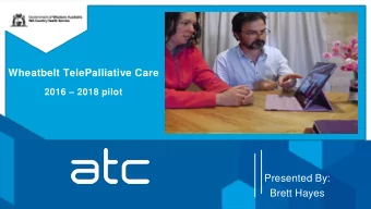 Wheatbelt TelePalliative Care 2016  2018 pilot  Presented By:  Brett Hayes 154,862 sq kms