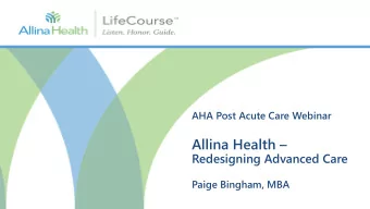 Allina Health   Redesigning Advanced Care  Paige Bingham, MBA  Navigating Serious Illness