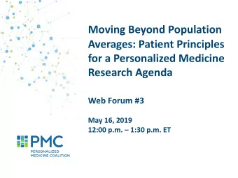 Moving Beyond Population  Averages: Patient Principles  for a Personalized Medicine  Research