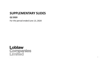 SUPPLEMENTARY SLIDES  Q2 2020  For the period ended June 13, 2020  1  FORWARD LOOKING STATEMENTS