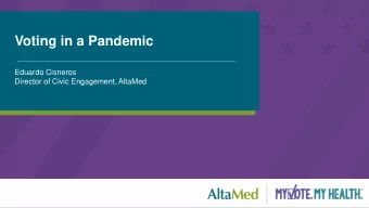Voting in a Pandemic  Eduardo Cisneros  Director of Civic Engagement, AltaMed  Community Health