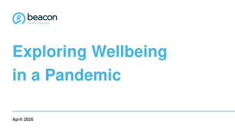 Exploring Wellbeing  in a Pandemic  April 2020  1  Goals for Today    Explore the various