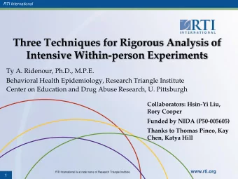 Three Techniques for Rigorous Analysis of  Intensive Within-person Experiments  Ty A. Ridenour,