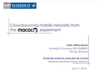 Crowdsourcing mobile networks from  the                      experiment  Katia Jaffrs-Runser