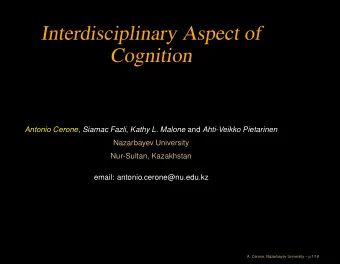 Interdisciplinary Aspect of  Cognition Antonio Cerone , Siamac Fazli , Kathy L. Malone and