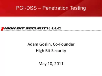 PCI-DSS  Penetration Testing  Adam Goslin, Co-Founder  High Bit Security  May 10, 2011  About
