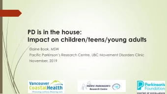 PD is in the house:  Impact on children/teens/young adults  Elaine Book, MSW  Pacific Parkinsons