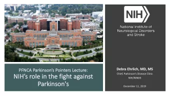 NIHs role  NIH  le in  in the  e fig  ight ag  again  ainst  Chief, Parkinsons Disease