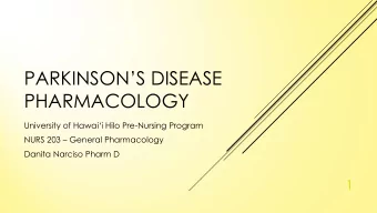 PARKINSONS DISEASE  PHARMACOLOGY University of Hawaii Hilo Pre -Nursing Program NURS 203