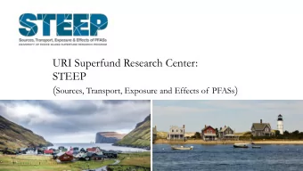 URI Superfund Research Center:  STEEP ( Sources, Transport, Exposure and Effects of PFASs )