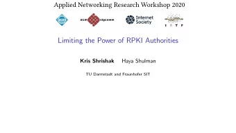 Limiting the Power of RPKI Authorities  Kris Shrishak  Haya Shulman  TU Darmstadt and Fraunhofer