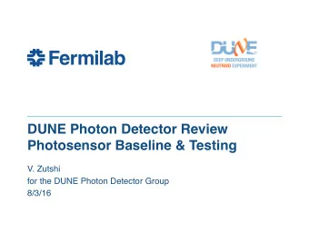 DUNE Photon Detector Review   Photosensor Baseline &amp; Testing  V. Zutshi  for the DUNE Photon