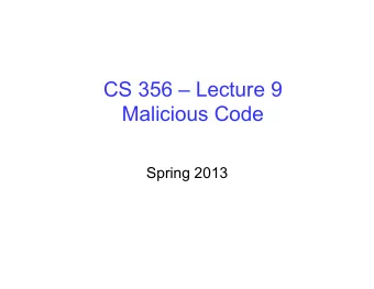 CS 356  Lecture 9  Malicious Code  Spring 2013  Review  Chapter 1: Basic Concepts and