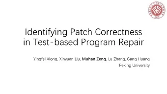 Identifying Patch Correctness  in Test-based Program Repair Yingfei Xiong, Xinyuan Liu, Muhan Zeng