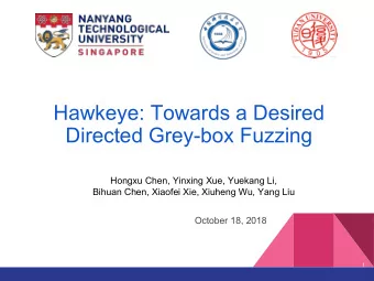 Hawkeye: Towards a Desired  Directed Grey-box Fuzzing  Hongxu Chen, Yinxing Xue, Yuekang Li,