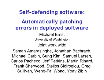 Self-defending software:  g  Automatically patching  errors in deployed software  Michael Ernst