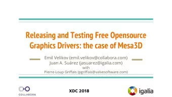Releasing and Testing Free Opensource  Graphics Drivers: the case of Mesa3D  Emil Velikov