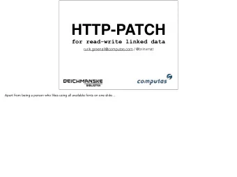 HTTP-PATCH   for read-write linked data  rurik.greenall@computas.com / @brinxmat  Apart from