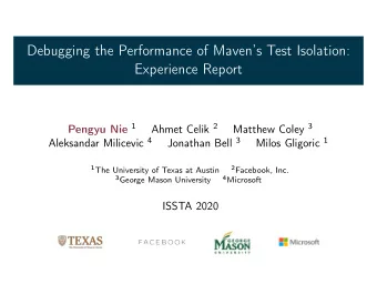 Debugging the Performance of Mavens Test Isolation:  Experience Report Pengyu Nie 1 Ahmet Celik
