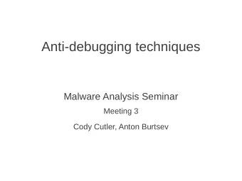 Anti-debugging techniques  Malware Analysis Seminar  Meeting 3  Cody Cutler, Anton Burtsev