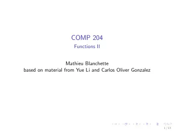 COMP 204  Functions II  Mathieu Blanchette  based on material from Yue Li and Carlos Oliver