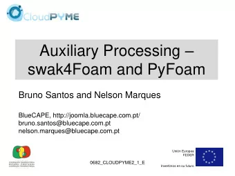 Auxiliary Processing   swak4Foam and PyFoam  Bruno Santos and Nelson Marques  BlueCAPE,