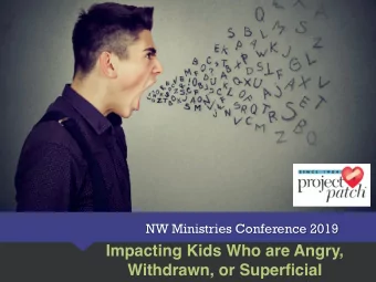 Impacting Kids Who are Angry,  Withdrawn, or Superficial  Every kid needs someone to  run to