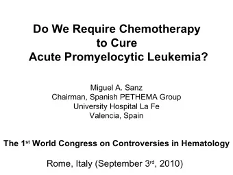 Do We Require Chemotherapy  to Cure  Acute Promyelocytic Leukemia?  Miguel A. Sanz  Chairman,