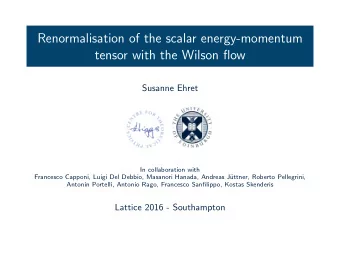 Renormalisation of the scalar energy-momentum  tensor with the Wilson flow  Susanne Ehret  In