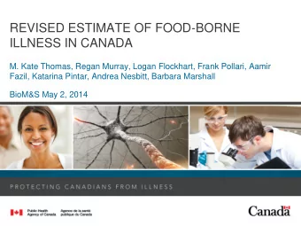 REVISED ESTIMATE OF FOOD-BORNE  ILLNESS IN CANADA  M. Kate Thomas, Regan Murray, Logan Flockhart,