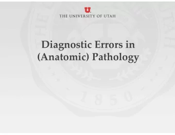 Diagnostic Errors in (Anatomic) Pathology Conflict of Interest Disclosure I have nothing to