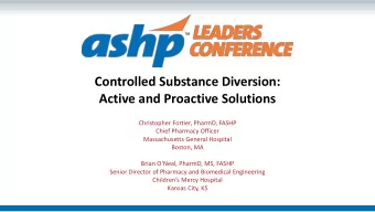 Controlled Substance Diversion:  Active and Proactive Solutions  Christopher Fortier, PharmD, FASHP