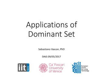 Applications of  Dominant Set  Sebastiano Vascon, PhD  DAIS 09/05/2017  Recap on the Dominant Set