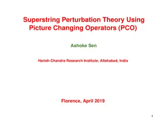 Superstring Perturbation Theory Using  Picture Changing Operators (PCO)  Ashoke Sen  Harish-Chandra