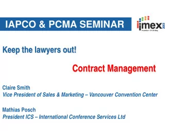 IAPCO &amp; PCMA SEMINAR  Keep the lawyers out!  Contract Management  Claire Smith  Vice President