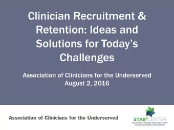 Clinician Recruitment &amp;  Retention: Ideas and  Solutions for Todays  Challenges  Association