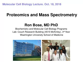 Proteomics and Mass Spectrometry  Ron Bose, MD PhD  Biochemistry and Molecular Cell Biology