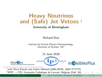 Heavy Neutrinos and (Safe) Jet Vetoes 1  University of Birmingham  Richard Ruiz  Institute for