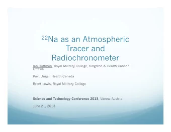22 Na as an Atmospheric  Tracer and Radiochronometer  Ian Hoffman, Royal Military College, Kingston