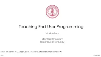 Teaching End-User Programming  Monica Lam  Stanford University  lam@cs.stanford.edu  Funded in part