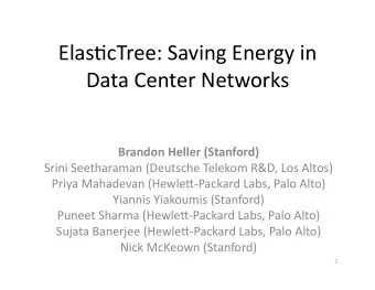Elas%cTree:  Saving  Energy  in    Data  Center  Networks    Brandon