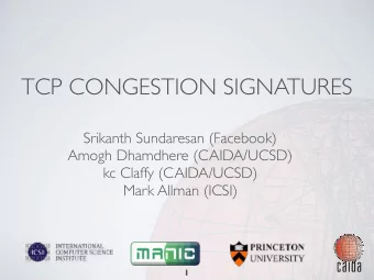 TCP CONGESTION SIGNATURES  Srikanth Sundaresan (Facebook)  Amogh Dhamdhere (CAIDA/UCSD)  kc Claffy