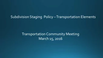 Subdivision Staging  Policy Transportation Elements  Transportation Community Meeting  March 15,