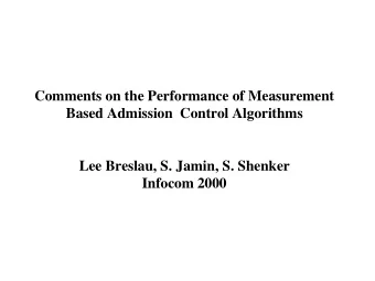 Comments on the Performance of Measurement  Based Admission  Control Algorithms  Lee Breslau, S.