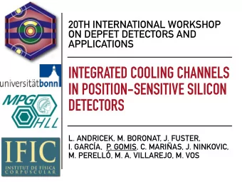 INTEGRATED COOLING CHANNELS  IN POSITION-SENSITIVE SILICON  DETECTORS  L. ANDRICEK, M. BORONAT, J.