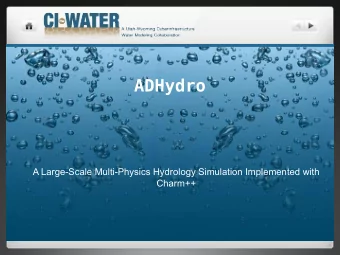 ADHydro  A Large-Scale Multi-Physics Hydrology Simulation Implemented with  Charm++  Goal:Upper